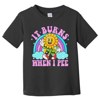 It Burns When I Pee Funny Sarcastic Ironic Inappropriate Toddler T-Shirt