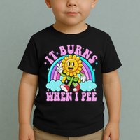 It Burns When I Pee Funny Sarcastic Ironic Inappropriate Toddler T-Shirt