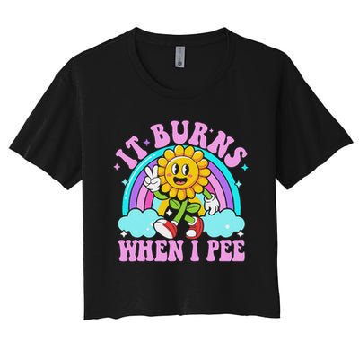It Burns When I Pee Funny Sarcastic Ironic Inappropriate Crop Top