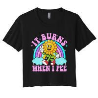 It Burns When I Pee Funny Sarcastic Ironic Inappropriate Crop Top