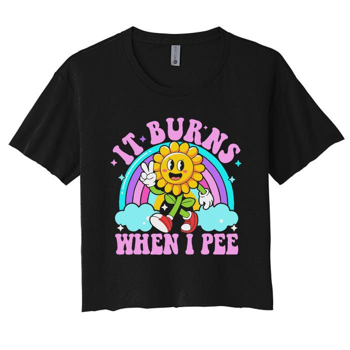 It Burns When I Pee Funny Sarcastic Ironic Inappropriate Crop Top