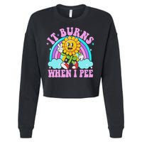 It Burns When I Pee Funny Sarcastic Ironic Inappropriate Cropped Pullover Crew