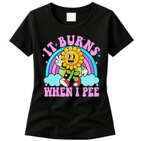 It Burns When I Pee Funny Sarcastic Ironic Inappropriate Womens T-Shirt