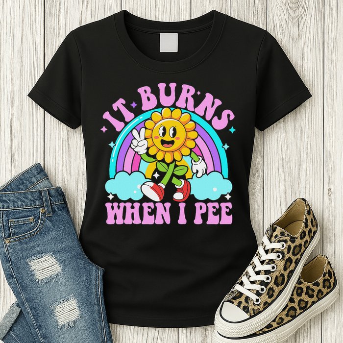 It Burns When I Pee Funny Sarcastic Ironic Inappropriate Womens T-Shirt