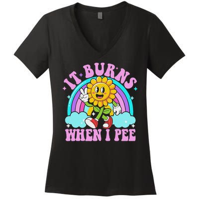 It Burns When I Pee Funny Sarcastic Ironic Inappropriate Women's V-Neck T-Shirt