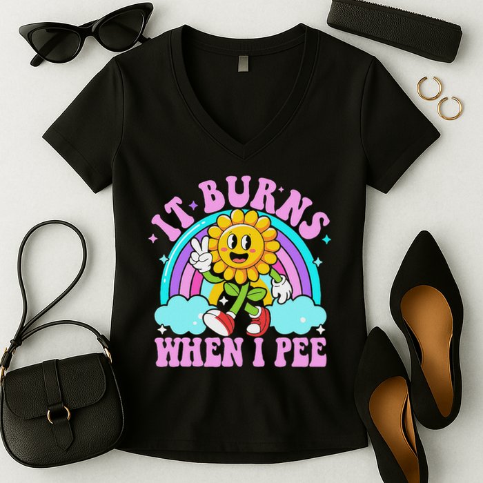 It Burns When I Pee Funny Sarcastic Ironic Inappropriate Women's V-Neck T-Shirt