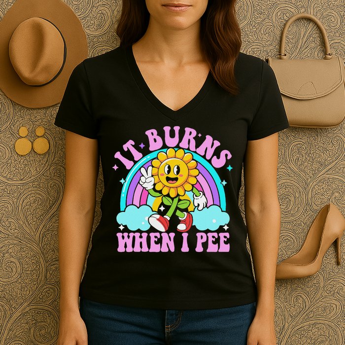 It Burns When I Pee Funny Sarcastic Ironic Inappropriate Women's V-Neck T-Shirt