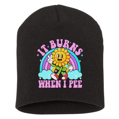 It Burns When I Pee Funny Sarcastic Ironic Inappropriate Short Acrylic Beanie