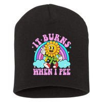 It Burns When I Pee Funny Sarcastic Ironic Inappropriate Short Acrylic Beanie