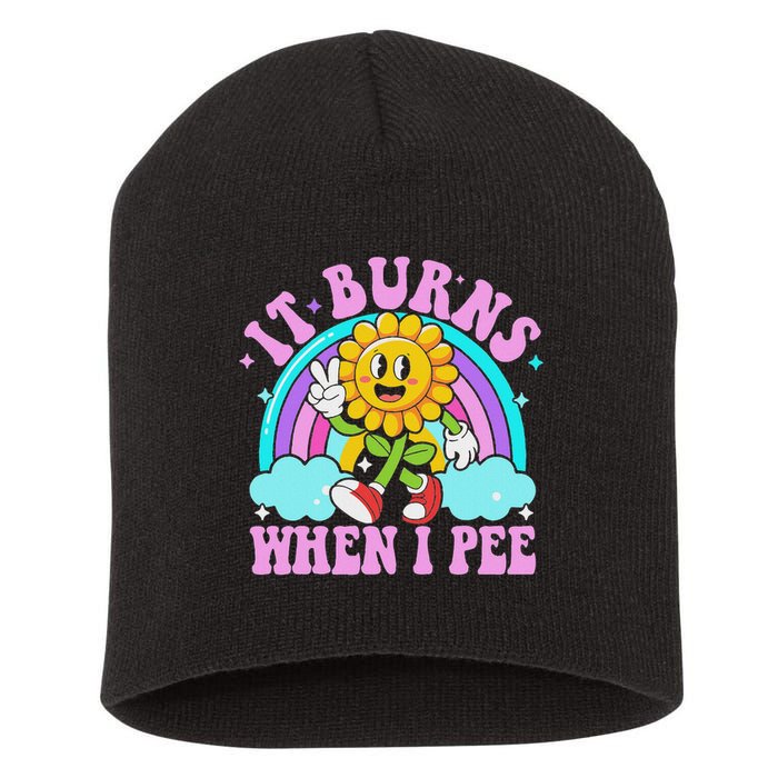 It Burns When I Pee Funny Sarcastic Ironic Inappropriate Short Acrylic Beanie