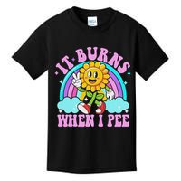It Burns When I Pee Funny Sarcastic Ironic Inappropriate Kids T-Shirt