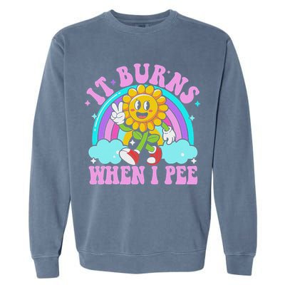 It Burns When I Pee Funny Sarcastic Ironic Inappropriate Garment-Dyed Sweatshirt