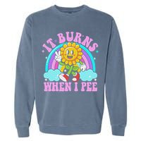 It Burns When I Pee Funny Sarcastic Ironic Inappropriate Garment-Dyed Sweatshirt