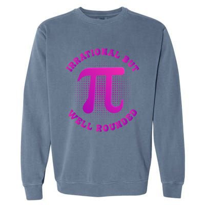 Irrational But Well Rounded Funny Pi Day 3 14 Teacher Math Cool Gift Garment-Dyed Sweatshirt