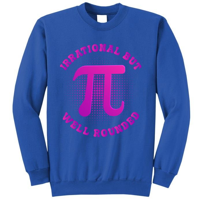 Irrational But Well Rounded Funny Pi Day 3 14 Teacher Math Cool Gift Sweatshirt