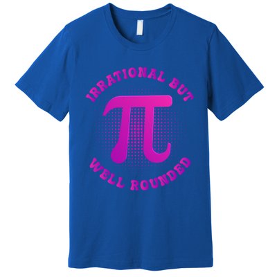 Irrational But Well Rounded Funny Pi Day 3 14 Teacher Math Cool Gift Premium T-Shirt