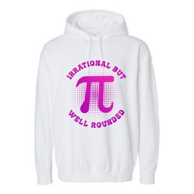 Irrational But Well Rounded Funny Pi Day 3 14 Teacher Math Cool Gift Garment-Dyed Fleece Hoodie