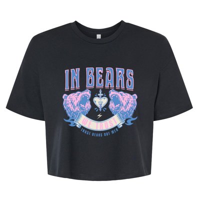 In Bears We Trust Funny Trust Bears Not Man Bella+Canvas Jersey Crop Tee