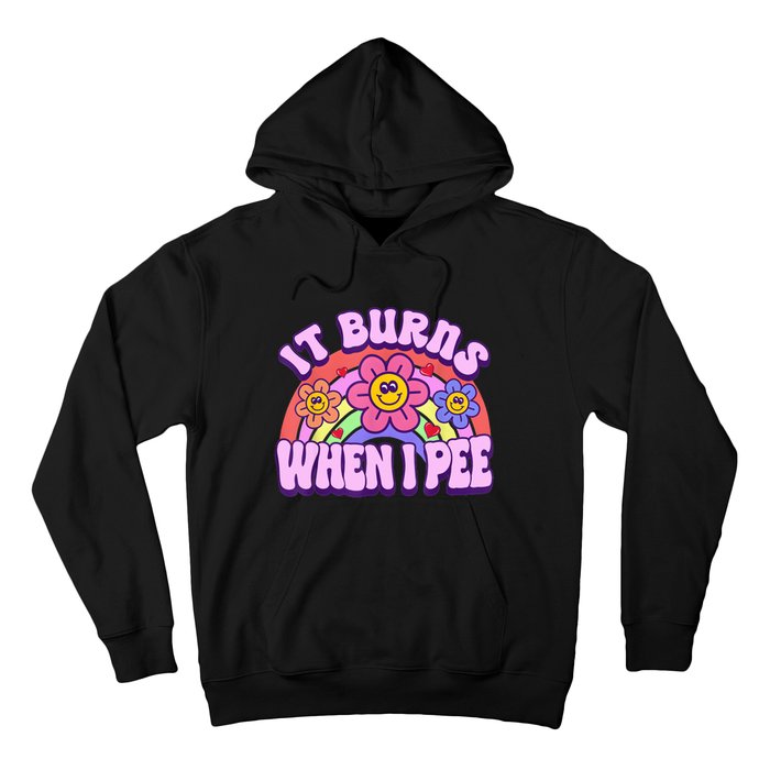 It Burns When I Pee Funny Sarcastic Ironic Inappropriate Hoodie