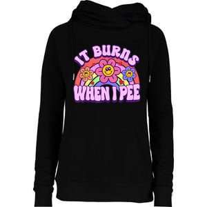 It Burns When I Pee Funny Sarcastic Ironic Inappropriate Womens Funnel Neck Pullover Hood