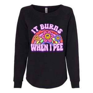 It Burns When I Pee Funny Sarcastic Ironic Inappropriate Womens California Wash Sweatshirt