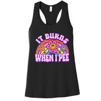 It Burns When I Pee Funny Sarcastic Ironic Inappropriate Women's Racerback Tank