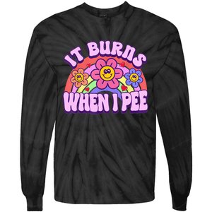 It Burns When I Pee Funny Sarcastic Ironic Inappropriate Tie-Dye Long Sleeve Shirt