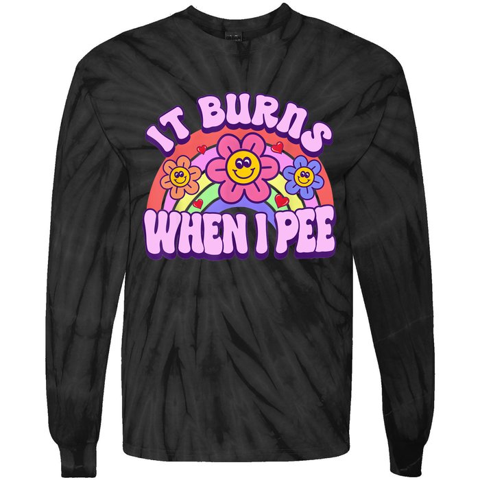 It Burns When I Pee Funny Sarcastic Ironic Inappropriate Tie-Dye Long Sleeve Shirt