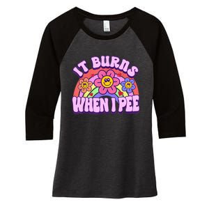 It Burns When I Pee Funny Sarcastic Ironic Inappropriate Women's Tri-Blend 3/4-Sleeve Raglan Shirt