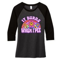 It Burns When I Pee Funny Sarcastic Ironic Inappropriate Women's Tri-Blend 3/4-Sleeve Raglan Shirt