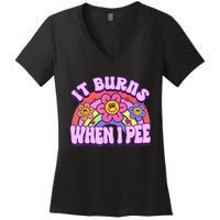 It Burns When I Pee Funny Sarcastic Ironic Inappropriate Women's V-Neck T-Shirt