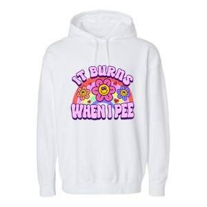 It Burns When I Pee Funny Sarcastic Ironic Inappropriate Garment-Dyed Fleece Hoodie