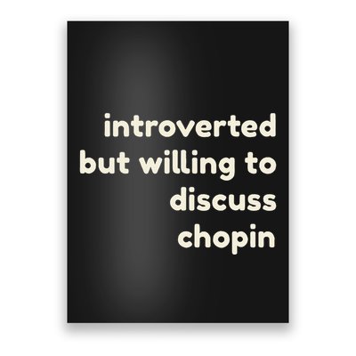 Introverted But Willing To Discuss Chopin Poster