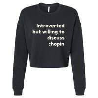 Introverted But Willing To Discuss Chopin Cropped Pullover Crew