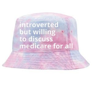 Introverted But Willing To Discuss Medicare For All Funny Gift 2024 Tie-Dyed Bucket Hat