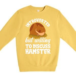 Introverted But Willing To Discuss Hamster Funny Hamster Gift Premium Crewneck Sweatshirt