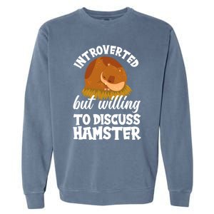 Introverted But Willing To Discuss Hamster Funny Hamster Gift Garment-Dyed Sweatshirt