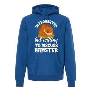 Introverted But Willing To Discuss Hamster Funny Hamster Gift Premium Hoodie