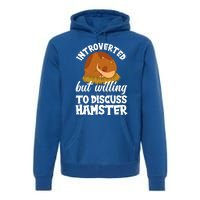 Introverted But Willing To Discuss Hamster Funny Hamster Gift Premium Hoodie