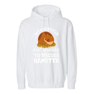 Introverted But Willing To Discuss Hamster Funny Hamster Gift Garment-Dyed Fleece Hoodie