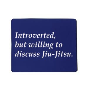 Introverted But Willing To Discuss JiuJitsu Mousepad