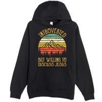 Introverted But Willing To Discuss Jesus Christian Premium Pullover Hoodie