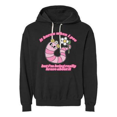 It Burns When I Pee But I'm Being Really Brave About It Garment-Dyed Fleece Hoodie