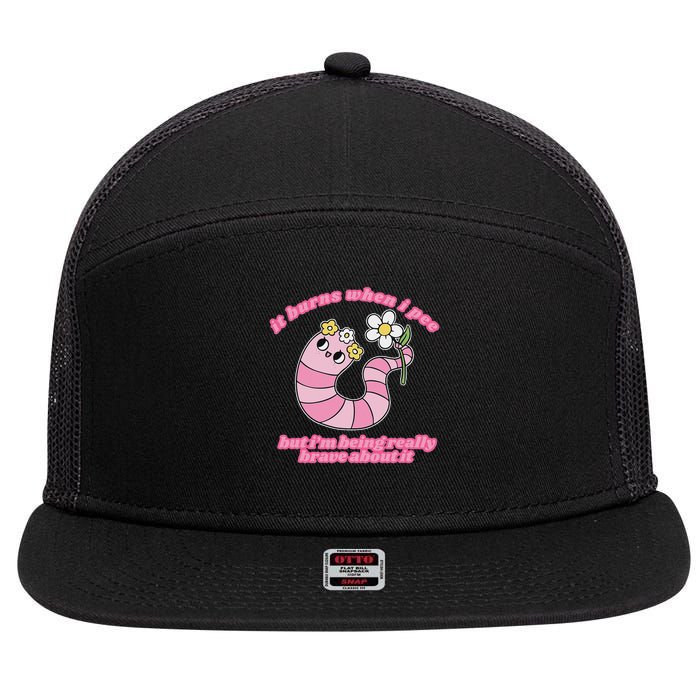 It Burns When I Pee But I'm Being Really Brave About It 7 Panel Mesh Trucker Snapback Hat