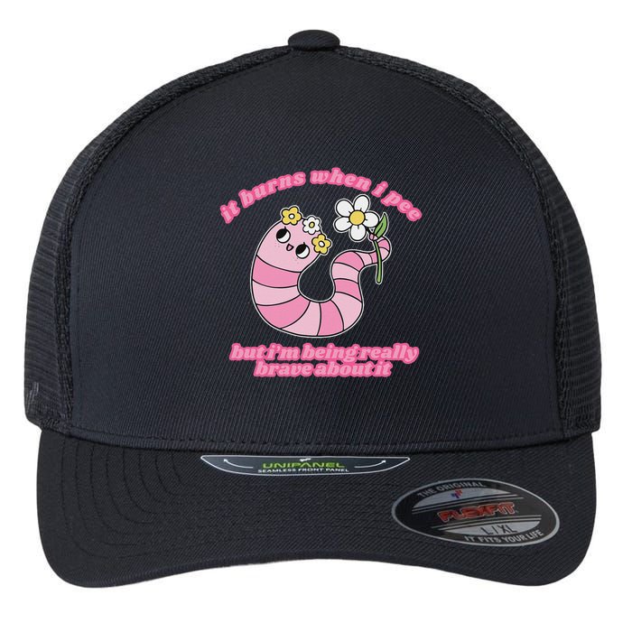 It Burns When I Pee But I'm Being Really Brave About It Flexfit Unipanel Trucker Cap