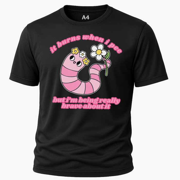 It Burns When I Pee But I'm Being Really Brave About It Performance Shirt