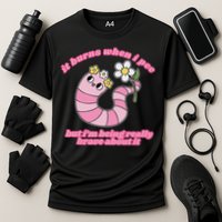 It Burns When I Pee But I'm Being Really Brave About It Performance Shirt