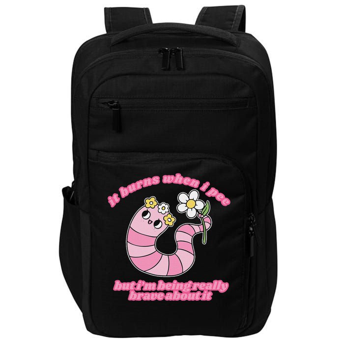 It Burns When I Pee But I'm Being Really Brave About It Impact Tech Backpack