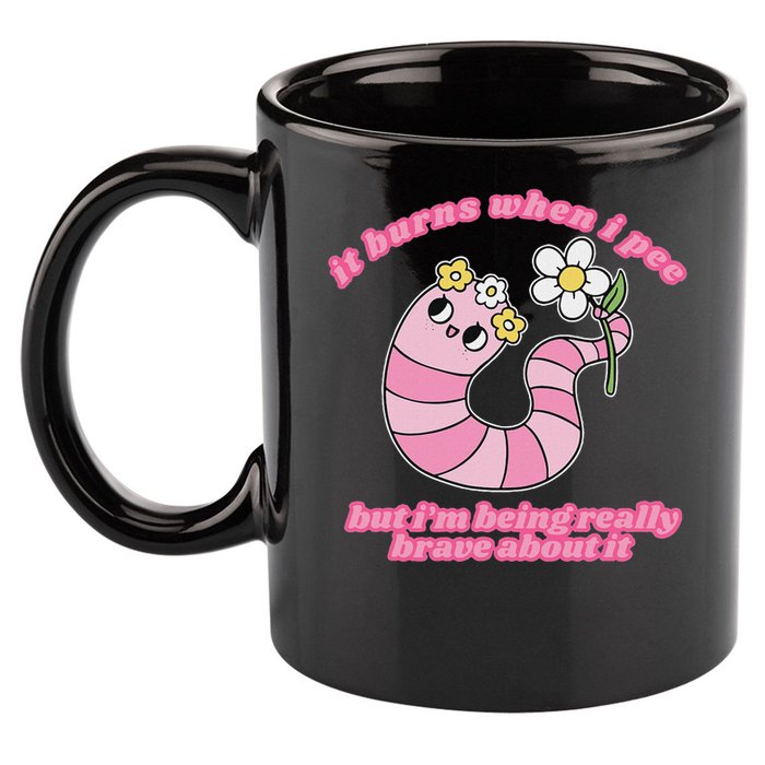 It Burns When I Pee But I'm Being Really Brave About It 11oz C Handle Ceramic Mug