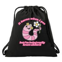 It Burns When I Pee But I'm Being Really Brave About It Drawstring Bag